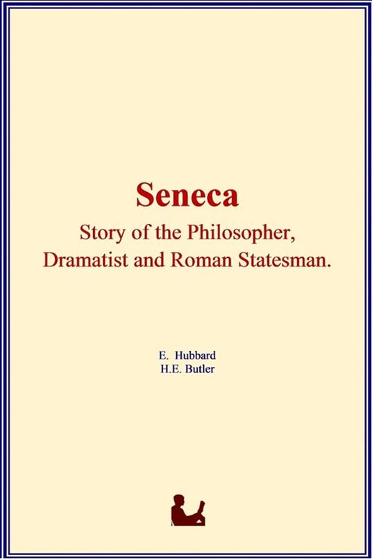 Seneca : Story of the Philosopher, Dramatist and Roman Statesman
