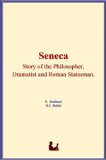Seneca : Story of the Philosopher, Dramatist and Roman Statesman