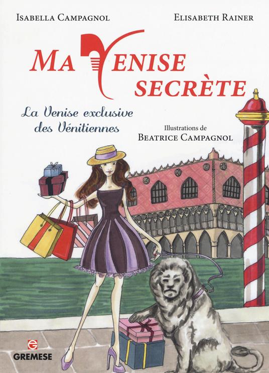 Ma Venise secrète. La Venise exclusive des vénitiennes - Isabella Campagnol,Elisabeth Rainer - copertina