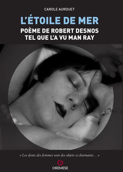 L'etoile de mer. Poéme de Robert Desnos tel quel l'a vu Man Ray - Carole Aurouet - copertina