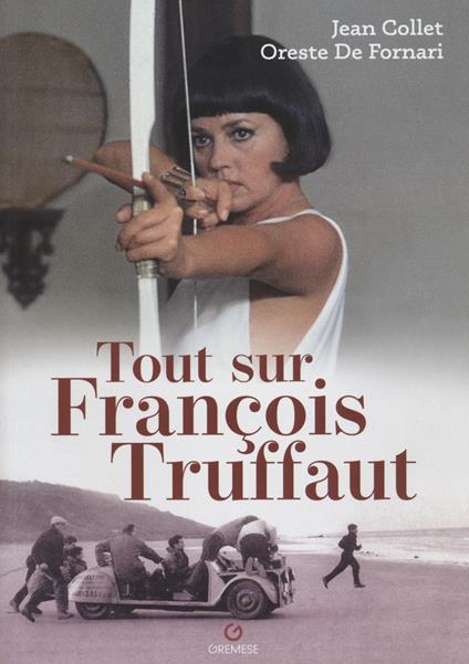 Tout sur François Truffaut - Jean Collet,Oreste De Fornari - copertina