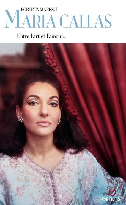 Maria Callas. Entre l’art e l’amour... - Roberta Maresci - copertina