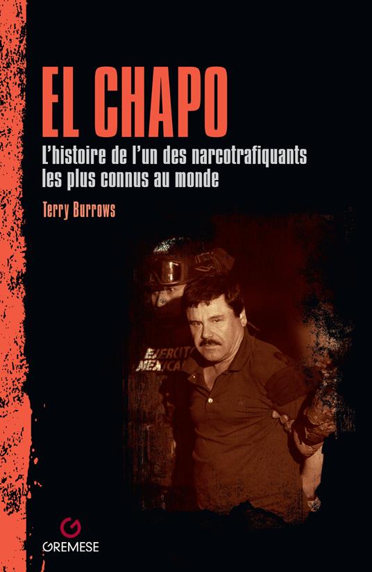 El Chapo. L'histoire de l’un des narcotrafiquants les plus connus au monde - Terry Burrows - copertina