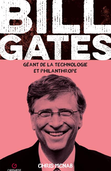 Bill Gates. Géant de la technologie et philanthrope - Chris McNab - copertina