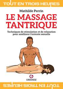 Le massage tantrique. Techniques de stimulation et de relaxation pour améliorer l'entente sexuelle