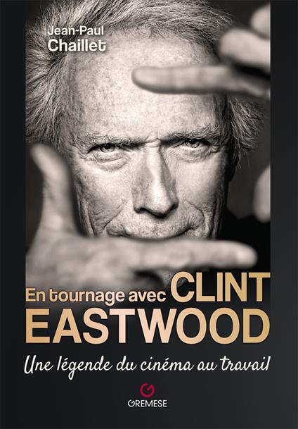 En tournage avec Clint Eastwood. Une légende du cinéma au travail - Jean-Paul Chaillet - copertina