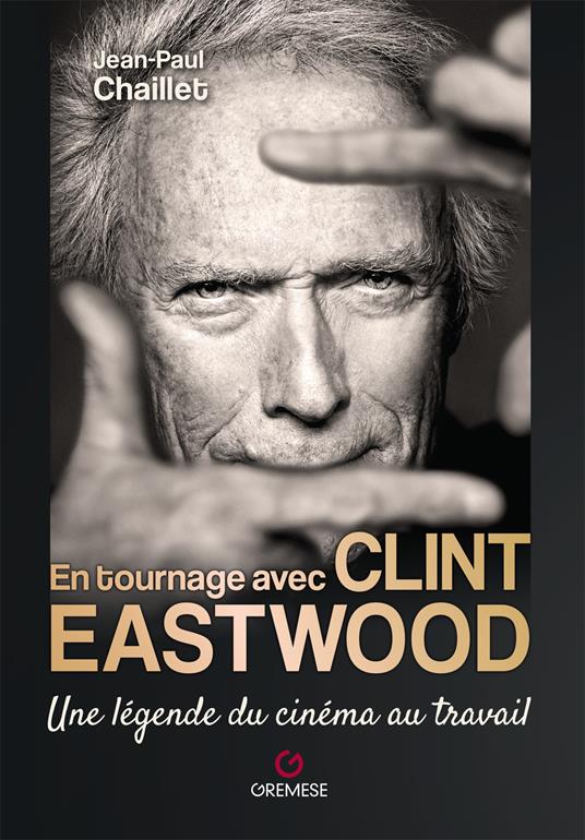 En tournage avec Clint Eastwood. Une légende du cinéma au travail - Jean-Paul Chaillet - copertina