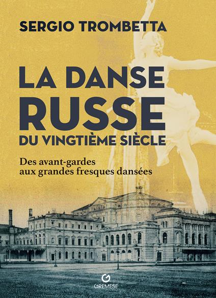 La danse russe du Vingtième siècle. Des avant-gardes aux grandes fresques dansées - Sergio Trombetta - copertina