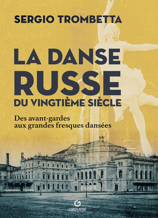 La danse russe du Vingtième siècle. Des avant-gardes aux grandes fresques dansées - Sergio Trombetta - copertina