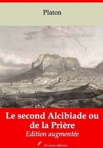 Le Second Alcibiade ou de la Prière – suivi d'annexes
