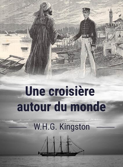 Une croisière autour du monde - J. Belin de Launay,William Henry Giles Kingston,Éric le Meur - ebook