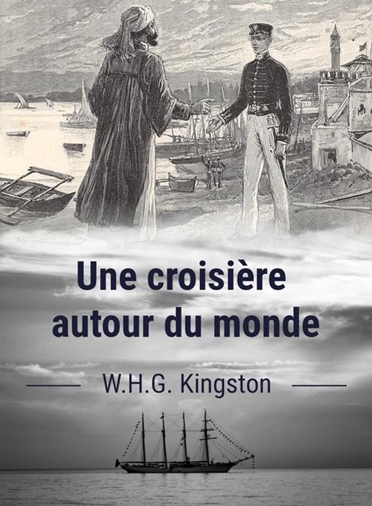 Une croisière autour du monde - J. Belin de Launay,William Henry Giles Kingston,Éric le Meur - ebook