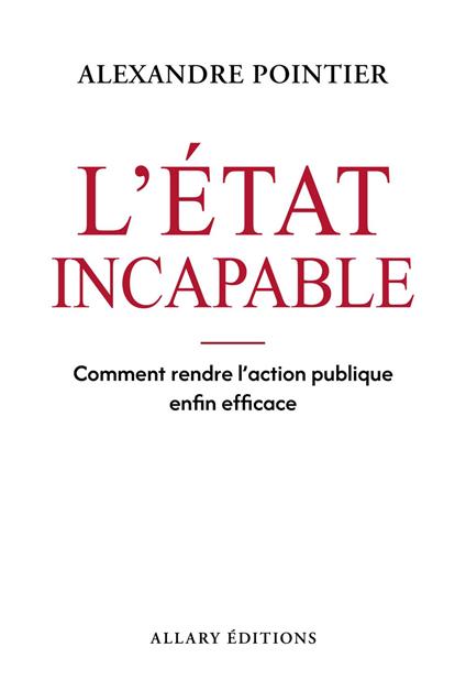 L'État incapable - Comment rendre l'action publique enfin efficace