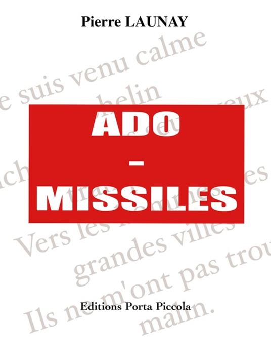 Ado-Missiles - Pierre Launay Pierre Launay,Éditions Porta Piccola - ebook