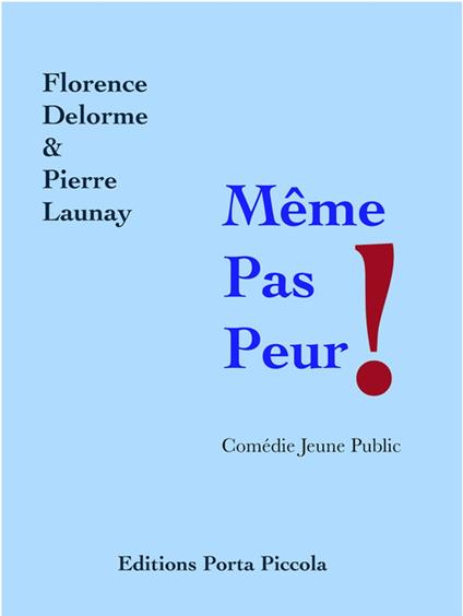 Même Pas Peur ! - Florence Delorme,Pierre Launay Pierre Launay,Éditions Porta Piccola - ebook