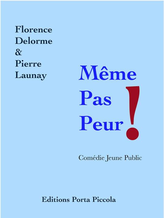 Même Pas Peur ! - Florence Delorme,Pierre Launay Pierre Launay,Éditions Porta Piccola - ebook