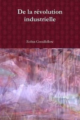 De la revolution industrielle - Robin Goodfellow - cover