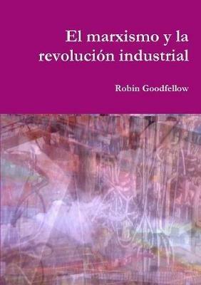 El marxismo y la revolucion industrial - Robin Goodfellow - cover