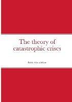 The theory of catastrophic crises - Robin Goodfellow - cover