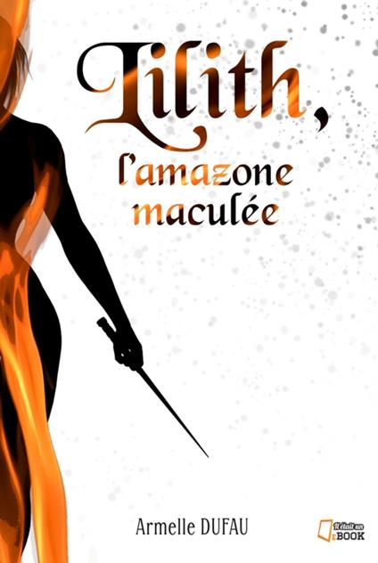 Lilith, l'amazone maculée - Armelle Dufau - ebook