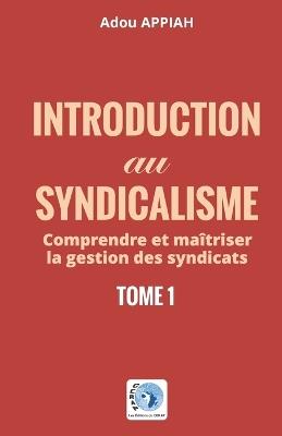 Introduction au syndicalisme: comprendre et maîtriser la gestion des syndicats - Adou Appiah - cover