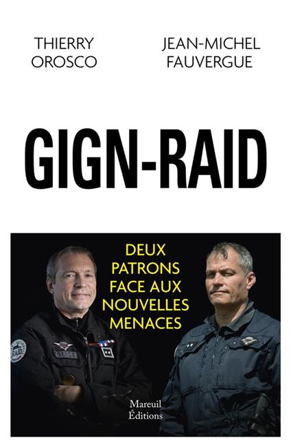 GIGN-RAID deux patrons face aux nouvelles menaces - Jean-Michel Fauvergue,Thierry Orosco - ebook