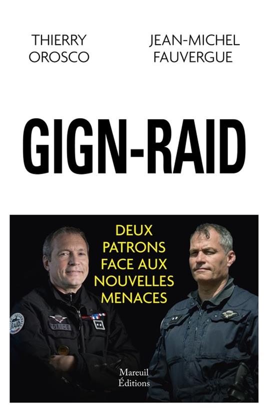 GIGN-RAID deux patrons face aux nouvelles menaces - Jean-Michel Fauvergue,Thierry Orosco - ebook
