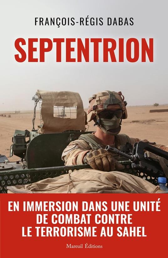 SEPTENTRION - En immersion dans une unité de combat contre le terrorisme au Sahel - François-Régis Dabas - ebook