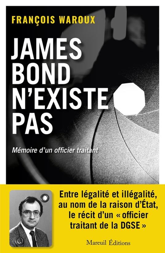 JAMES BOND N'EXISTE PAS, VERSION AUGMENTÉE - MÉMOIRE D'UN OFFICIER TRAITANT