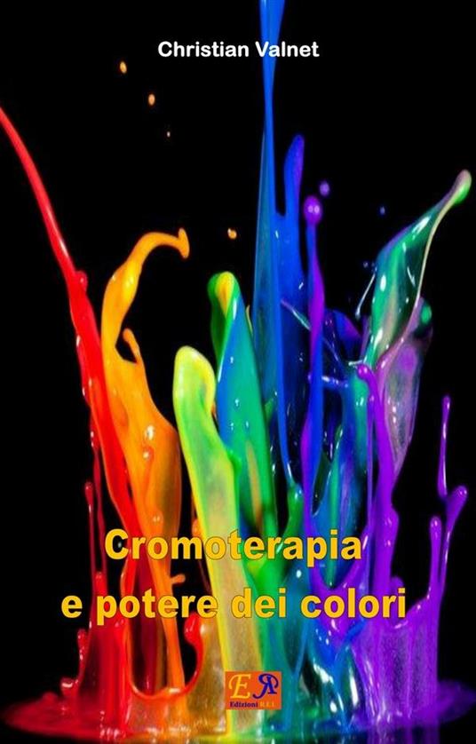 Cromoterapia e potere dei colori - Christian Valnet - ebook