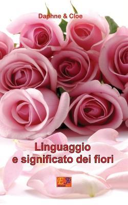 Linguaggio e significato dei fiori - Daphne & Cloe - ebook