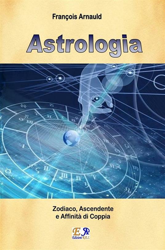 Astrologia - Zodiaco, Ascendente e Affinità di coppia - François Arnaud - ebook