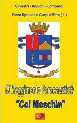9º reggimento paracadutisti «Col Moschin». Forze speciali e corpi d'elite. Vol. 1 - Silvestri - Angioni - Lombardi - ebook