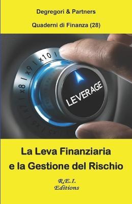La Leva Finanziaria e la Gestione del Rischio - Degregori & Partners - ebook