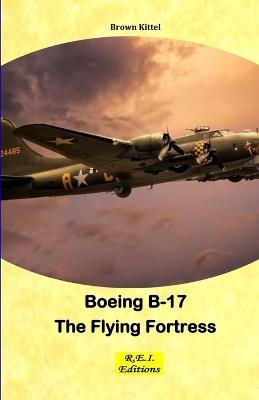 Boeing B-17 - The Flying Fortress - Brown Kittel - cover