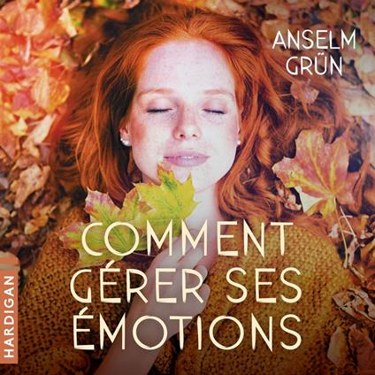 Comment gérer ses émotions : Transformez-les en forces !