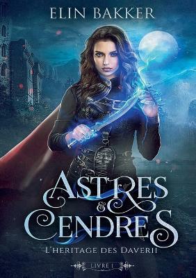 Astres et Cendres: Livre 1 - L'héritage des Daverii - Elin Bakker - cover