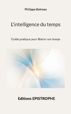 L'intelligence du temps: Guide pratique pour libérer son temps - Philippe Batreau - cover