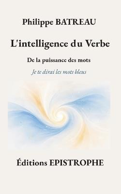 L'intelligence du Verbe: De la puissance des mots - Philippe Batreau - cover