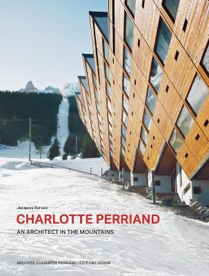 Charlotte Perriand. An Architect in the Mountains. - Jacques Barsac - cover