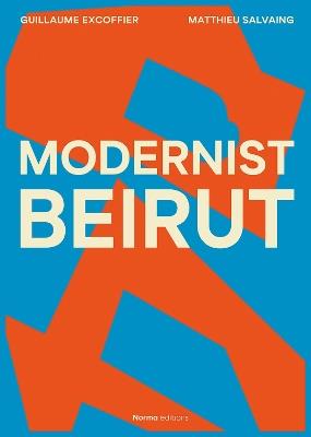 Modernist Beirut - Guillaume Excoffier,Matthieu Salvaing - cover