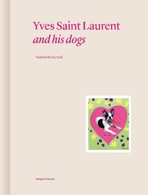 Yves Saint Laurent and his Dogs: Amigos Forever - Martin Bethenod - cover