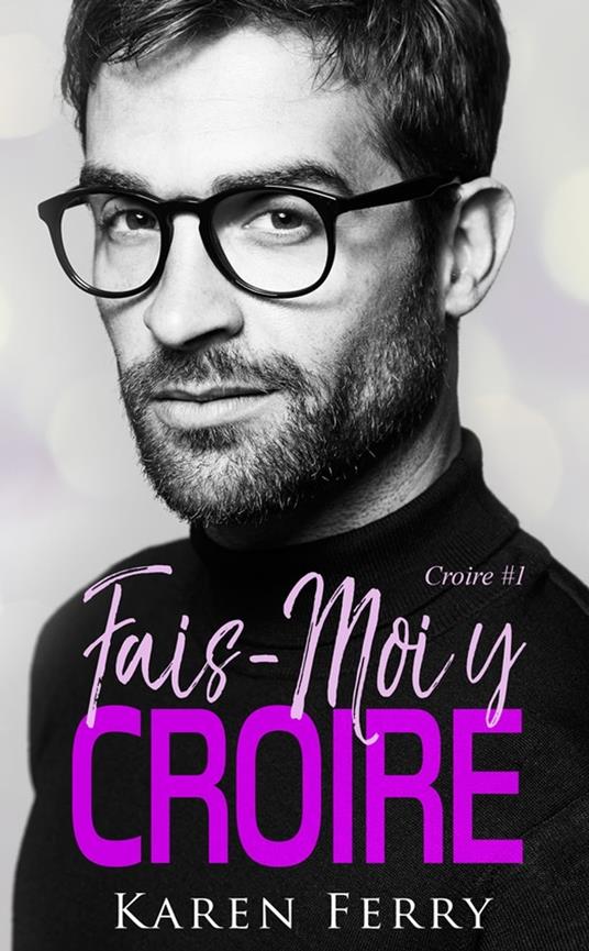 Fais-moi y croire - Karen Ferry,Hortense Barron - ebook