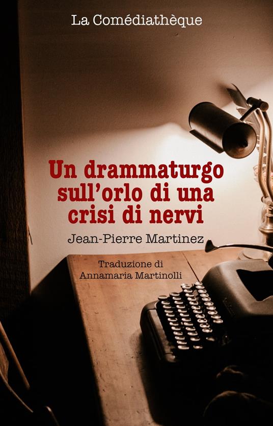 Un drammaturgo sull’orlo di una crisi di nervi - Jean-Pierre Martinez,Annamaria Martinolli - ebook