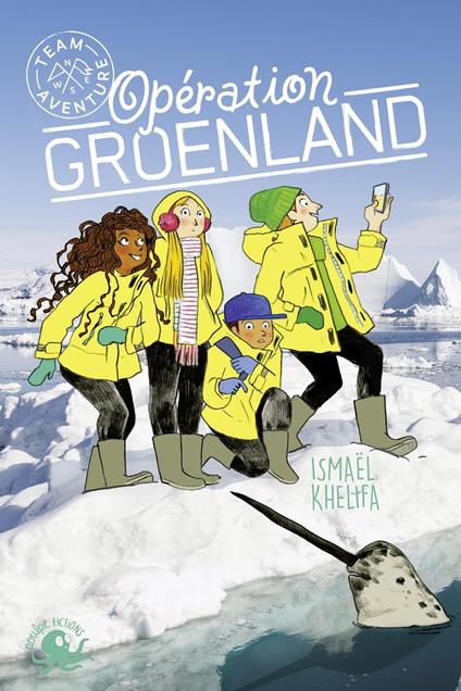 Team Aventure - Opération Groenland - Ismaël KHELIFA,Joëlle Passeron - ebook