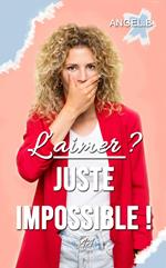 L'aimer ? Juste impossible !
