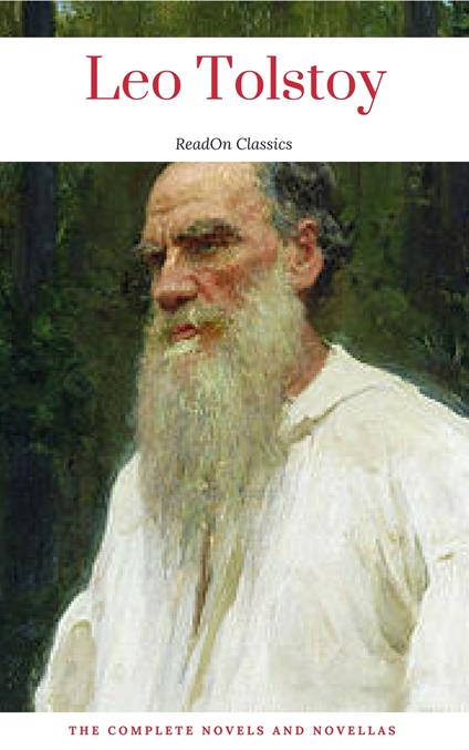 Leo Tolstoy: The Complete Novels and Novellas (ReadOn Classics)