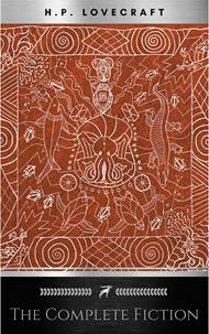 H. P. Lovecraft: The Complete Collection. (With Accompanying Facts): 62 Short Stories and 5 Novellas.