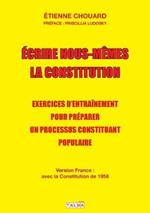 Ecrire nous-memes la Constitution (version France): Exercices d'entrainement pour preparer un processus constituant populaire