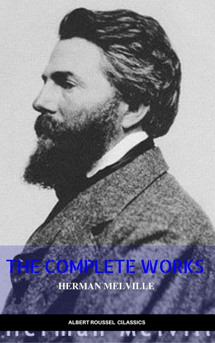 THE HERMAN MELVILLE BOOK: (12 CLASSIC ADVENTURE STORIES), TYPEE,OMOO,REDBURN, WHITE JACKET,MOBY DICK,ISRAEL POTTER,PIERRE …: Classic Adventure Stories